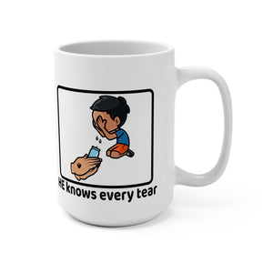 He knows every tear - mug